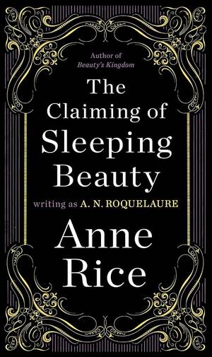 Beauty Queen Porn Spanked Groped - The Claiming of Sleeping Beauty: A Novel (A Sleeping Beauty Novel): Anne  Rice, A. N. Roquelaure: 9780452281424: Amazon.com: Books