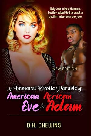 interracial porn books - An Immoral Erotic Parable of American Eve & African Adam: Holy Jest in New  Genesis: Lucifer asked God to crack a devilish interracial sex joke :  Chewins, D H: Amazon.ca: Books