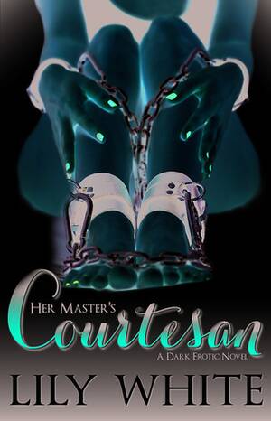 Forced Anal Slave Porn Captions - Her Master's Courtesan (Masters, #1) by Lily White | Goodreads