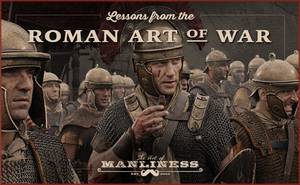 Ancient Roman Military Porn - Lessons From the Roman Art of War