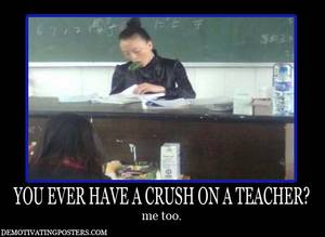 Demotivational Teacher Porn - demotivational posters, demotivating posters, funny posters, posters,  teacher, students, crush