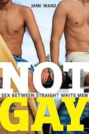 Asian Gay Forced Porn - Amazon.com: Not Gay: Sex between Straight White Men (Sexual Cultures, 19):  9781479825172: Ward, Jane: Books
