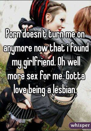 lesbian porn no - Porn doesn't turn me on anymore now that i found my girlfriend.
