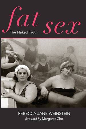fat porn books - Fat Sex: The Naked Truth: Weinstein, Rebecca Jane, Cho, Margaret:  9781475261837: Amazon.com: Books