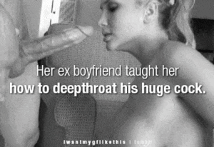 Hot Deepthroat Porn Captions - Cum Slut, Ex Boyfriend, Gifs Hotwife Caption â„–9117: brunette giving hot  sloppy blowjob