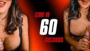 60 seconds of cum - I want you to Cum with a 60 Sec Super Fast Handjob - Pornhub.com