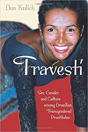 Black Chicago Prostitute Porn - Travesti: Sex, Gender, and Culture among Brazilian Transgendered Prostitutes  (Worlds of Desire: The Chicago Series on Sexuality, Gender, and Culture)  1st ...