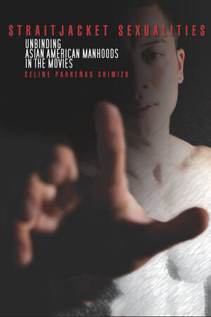 Asian American Porn Forced - Straitjacket Sexualities: Unbinding Asian American Manhoods ...