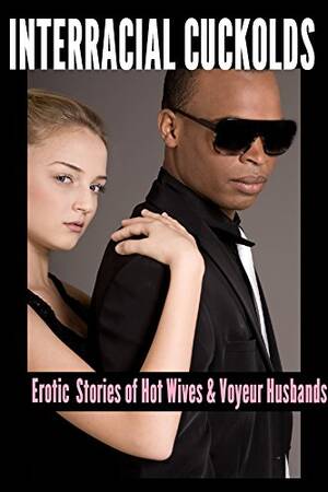 forced interracial cuckold - Interracial Cuckolds: Erotic Stories of Hot Wives & Voyeur Husbands -  Kindle edition by Marshall, Meredith, Sawyer, Corey, Palmer, Sonia, Cooper,  Kylie, Addams, Zach, Stevens, Heather, McDaniel, Derek, Taylor, Tina,  Hayes, Tammi,