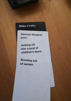 German Dungeon Porn Cah - As of date the best haiku we've had : r/cardsagainsthumanity