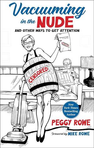 crazy nudist gallery - Vacuuming in the Nude: And Other Ways to Get Attention: Rowe, Peggy, Rowe,  Mike: 9781637630990: Amazon.com: Books