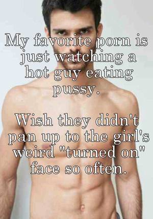 Hot Eat Pussy - My favorite porn is just watching a hot guy eating pussy. Wish they didn't  pan up to the girl's weird \