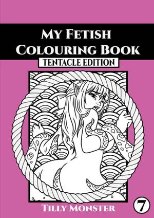 Fetish Coloring Book - My Fetish Colouring Book- Tentacle Edition: Monster, Tilly: 9798847242592:  Amazon.com: Books