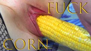 Corn Porn - Corn Cob Fucking. DP with 2 Corn Cob. - Pornhub.com