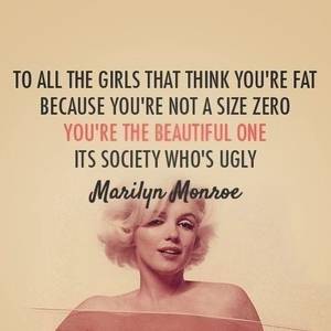No Makeup Ugly Bbw Porn - Wise Marilyn Monroe Quotes To all the girls that think you're fat because  you're not a size zero. You're the beautiful one, its society .