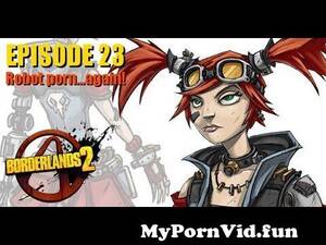 Gaige The Mechromancer Porn - Borderlands 2: Mechromancer | Robot porn...again! Let's Play EP23 from gaige  borderlands hentai Watch Video - MyPornVid.fun