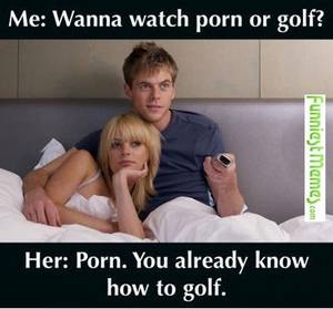 Funny Porn For Men - Wanna watch porn or golf adult meme