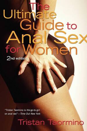 Girls Do Porn Anal To Oral - The Ultimate Guide to Anal Sex for Women, 2nd Edition: Taormino, Tristan:  9781573442213: Amazon.com: Books