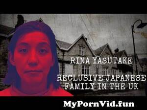 Japanese Family Porn Caption - Strange Case of Rina Yasutake: Reclusive Japanese Family in the UK from  japanes family tv show family porn Watch Video - MyPornVid.fun