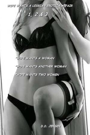 3d Wife Forced Sex Interracial - Wife Wants a Lesbian Erotica Affair by Jensen, D. D.