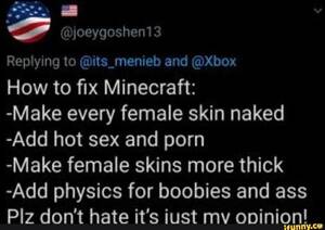 Minecraft Female Skins Porn Sex - joeygoshen13 Replying to @its_menieb and @box How to fix Minecraft: -Make  every female skin naked -Add