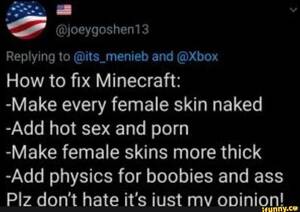 Minecraft Female Skins Porn Sex - joeygoshen13 Replying to @its_menieb and @box How to fix Minecraft: -Make  every female skin naked -Add