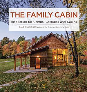 Family Cabin Porn - The Family Cabin: Inspiration for Camps, Cottages, and Cabins