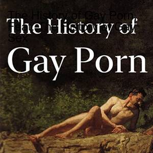 Gay Porn History - The History of Gay Porn, Feat. The History of Gay Sex | The History of Sex  | Podcasts en Audible | Audible.com