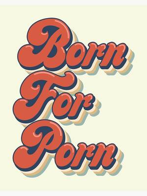 Funny Porn Art - Born For Porn Funny Sex Worker \