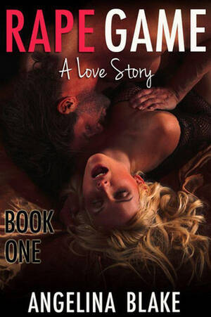 Forced Sex Fantasy Story - Rape Game 1: A Love Story by Angelina Blake | Goodreads