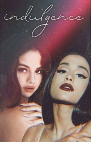 Ariana Selena Gomez Lesbian Porn - Indulgence (ð—”ð—š ð˜… ð—¦ð—š) - 8 - Wattpad
