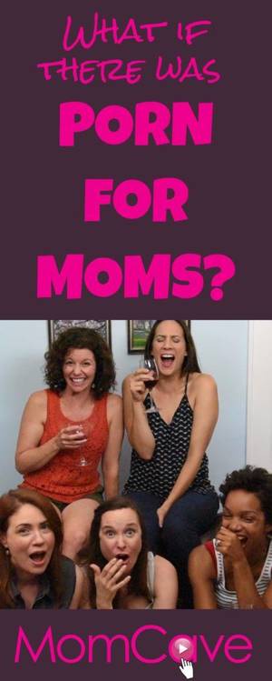 Mom Humor Porn - What if there was porn FOR MOMS? Our gift to you is this sexy video