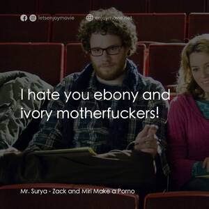 does ivory ebony porn - æ·«å¹•åˆé«”é©—- é›»å½±é‡‘å¥] Mr. Surya: I hate the both of you ebony and ivory  motherfuckers, I TELL YOU. Quotes from Zack and Miri Make a Porno