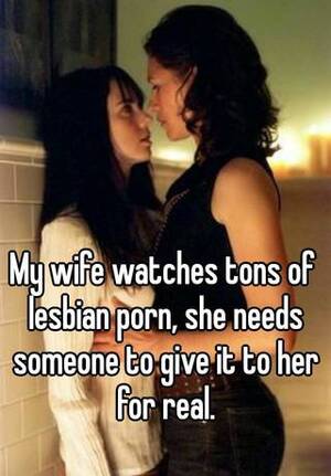 Lesbian Wife Captions - My wife watches tons of lesbian porn, she needs someone to give it to her  for real.