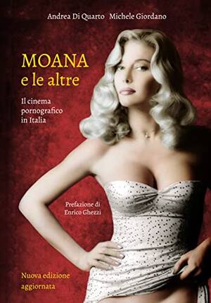 Moana Italian Porn - Amazon.com: Moana e le altre: il cinema pornografico in Italia (Italian  Edition) eBook : Di Quarto, Andrea , Giordano, Michele, Ghezzi, Enrico :  Kindle Store