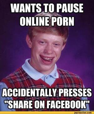 Funny Bad Porn - wants to pause online porn / funny pictures :: auto :: bad luck brian ::  porn :: share :: facebook :: sandbox - JoyReactor