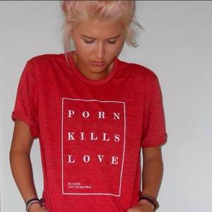 Killing Women Porn - 'Porn Kills Love' Tee. '