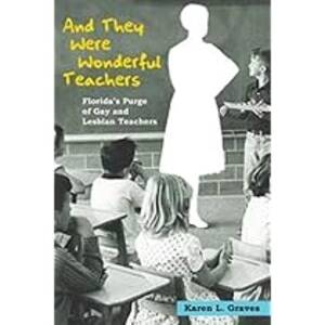 Lesbian Teacher Forced Porn - And They Were Wonderful Teachers: Florida's Purge of Gay and Lesbian  Teachers: Graves, Karen L.: 9780252076398: Amazon.com: Books