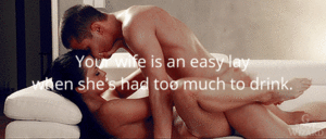 Easy Wife Porn - Your wife is an easy lay when she's had too much to drink. - Porn With Text