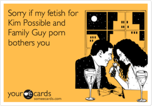 Kim Possible Porn Fetish - Sorry if my fetish for Kim Possible and Family Guy porn bothers you |  Apology Ecard