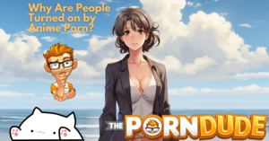 Digital Painting Animated Porn Cartoon Characters - Uncovering The Allure: Why Are People Turned on by Anime Porn? | Porn Dude  - Blog