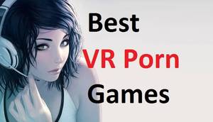 Best Vr Porn Asian - The Best VR Porn Games