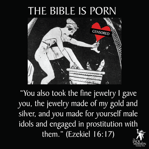 Bible Porn - The Bible is PORN written by sexually repressed masochists. That is all. :  r/exmormon