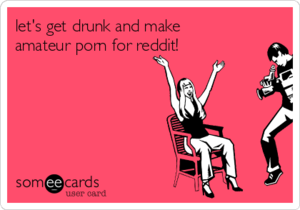 Amateur Porn Memes - let's get drunk and make amateur porn for reddit! | Anniversary Ecard