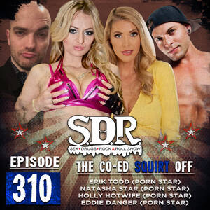 Co Ed Porn Stars - Holly Hotwife, Natasha Starr, Eddie Danger & Erik Todd (Porn Stars) - The Co -Ed Squirt Off by The SDR Show (Sex, Drugs, & Rock-n-Roll Show) w/Ralph  Sutton & Big Jay Oakerson |