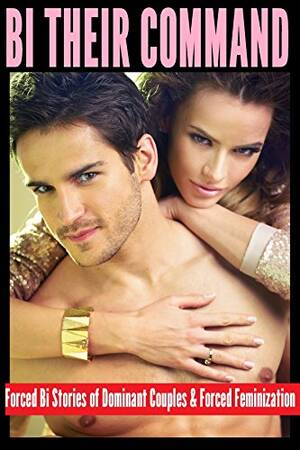 Husband Forced Bi Anal Captions - Bi Their Command: Forced Bi Stories of Dominant Couples and Forced  Feminization - Kindle edition by Fowler, Jodi, Marshall, Meredith, Cooper,  Kylie, Morley, N.T., Olsen, Brett, Sawyer, Corey, Blackwell, Josie.  Literature &