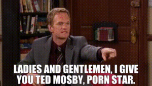 How I Met Your Mother Porn Memes - YARN | Ladies and gentlemen, I give you Ted Mosby, porn star. | How I Met  Your Mother (2005) - S03E06 Romance | Video gifs by quotes | 502fc7fd | ç´—