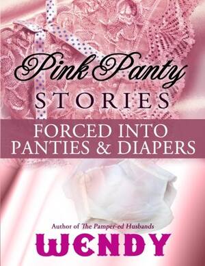domination forced gangbang - Pink Panty Stories: Sissy Runaway Baby Doll and 7 Other Adult Baby Girl  Diaper Stories - Wendy: 9781497497719 - AbeBooks