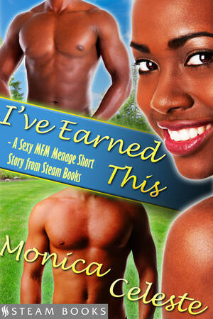 group sex mfm - I've Earned This - A Sexy MFM Threesome Group Sex Menage Short Story from  Steam Books - E-book - Steam Books, Monica Celeste - Storytel