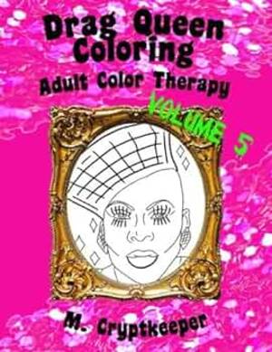 Asian Ladyboy Porn Coloring Book - Amazon.com: Drag Queen Coloring Book Volume 5: Adult Color Therapy:  Featuring Vivacious, Coco Montrese, Delta Work, Alexis Mateo, April  CarriÃ³n, Kandy Ho, Robbie ... And Venus D-Lite From Rupaul's Drag Race:  9781548091255: